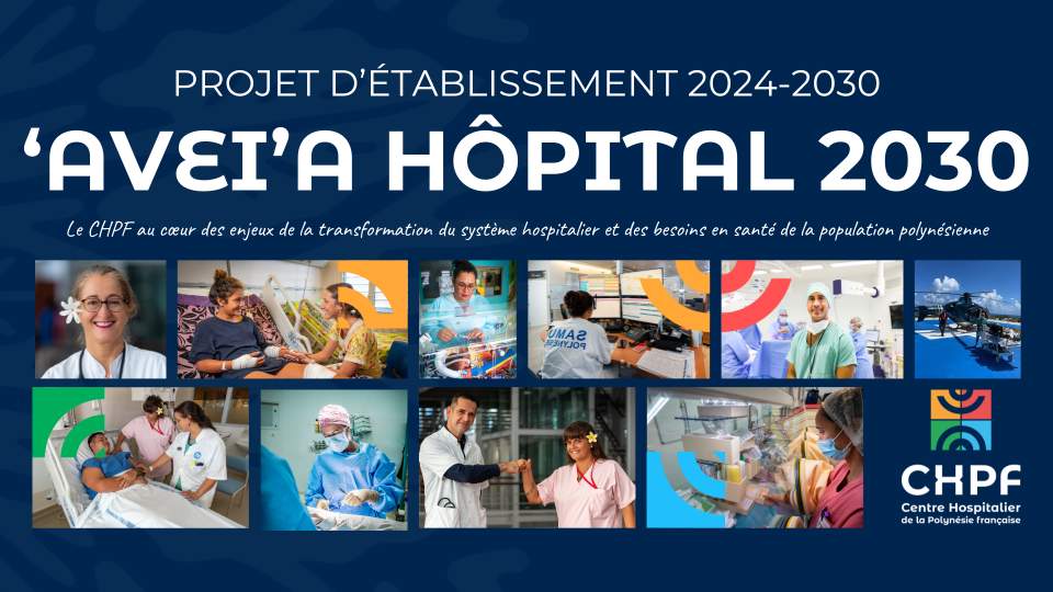 ‘AVEI’A HOPITAL 2030 : Le nouveau projet d’établissement du Centre Hospitalier de la Polynésie Française (CHPF)